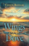 Wings of a Dove di Yasser Bassam edito da Booklocker.com, Inc.