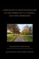 Comparative Postcolonialism In The Works Of V.S. Naipaul And Toni Morrison di Alshaymaa Mohamed Ahmed edito da Lexington Books