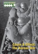 Cause & Effect: The Korean War di Craig E. Blohm edito da REFERENCE POINT PR