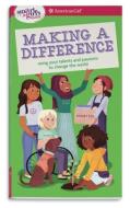 A Smart Girl's Guide: Making a Difference: Using Your Talents and Passions to Change the World di Melissa Seymour edito da AMER GIRL PUB INC