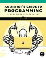 A Graphical Introduction To Programming di Jim Parker edito da No Starch Press