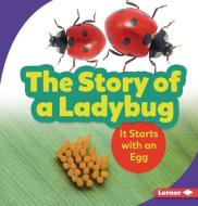 The Story of a Ladybug: It Starts with an Egg di Lisa Owings edito da LERNER PUBN