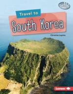 Travel to South Korea di Christine Layton edito da LERNER PUBN