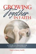 Growing Together in Faith di Henry Smith, Faye Smith edito da Deborah Quick