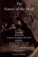 The Nature of the Devil: An Inquiry Into the Scripture Meaning of the Word Satan di William Ashdowne edito da Theophania Publishing