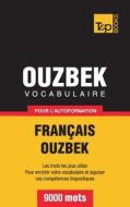Vocabulaire Francais-Ouzbek Pour L'Autoformation - 9000 Mots di Taranov Andrey edito da Bod