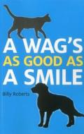 A Wag's as Good as a Smile di Billy Roberts edito da JOHN HUNT PUB