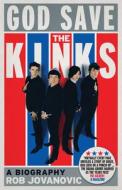 God Save The Kinks A Biography di Rob Jovanovic edito da Aurum Press