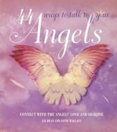 44 Ways To Talk To Your Angels di Jayne Wallace, Liz Dean edito da Ryland, Peters & Small Ltd