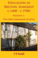 Education in Bruton, Somerset c.1400 - c.1900 di P. W. Randell edito da Grosvenor House Publishing Limited