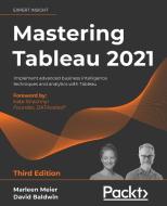 Mastering Tableau 2021 - Third Edition di Marleen Meier, David Baldwin edito da Packt Publishing Limited