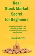 Real Stock Market Secret for Beginners di Morris Devey edito da MORRIS DEVEY