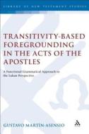 Transitivity-Based Foregrounding in the Acts of the Apostles di Gustavo Martin-Asensio, Gustavo Mart N-Asensio edito da BLOOMSBURY 3PL