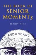 The Book Of Senior Moments di Shelley Klein edito da Michael O'mara Books Ltd