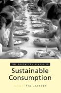 The Earthscan Reader on Sustainable Consumption di Tim Jackson edito da Taylor & Francis Ltd