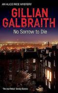 NO SORROW TO DIE di Gillian Galbraith edito da BIRLINN