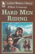 Hard Men Riding di Elliot Conway edito da Ulverscroft