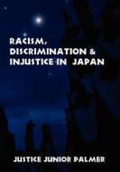 Racism, Discrimination and Injustice in Japan di Justice Junior Palmer edito da Schiel & Denver Publishing Limited