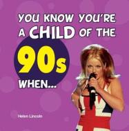 You Know You\'re A Child Of The 90s When... di Helen Lincoln edito da Summersdale Publishers