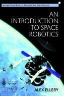 An Introduction to Space Robotics di Alex Ellery edito da Springer London