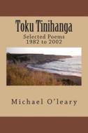Toku Tinihanga: Selected Poems 1982 to 2002 di Michael O'Leary edito da Earl of Seacliff Art Workshop