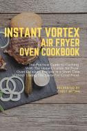 Instant Vortex Air Fryer Oven Cookbook di Cindy Brown edito da Cindy Brown