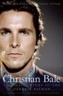 Christian Bale: The Inside Story of the Darkest Batman di Harrison Cheung, Nicola Pittam edito da BENBELLA BOOKS