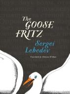 The Goose Fritz di Sergei Lebedev edito da New Vessel Press
