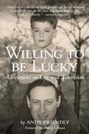 Willing to Be Lucky di Andy Friendly edito da Kcm Publishing