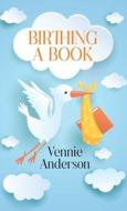 Birthing A Book di Anderson Vennie Anderson edito da Outskirts Press