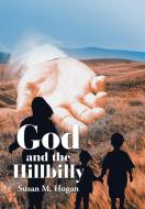 God and the Hillbilly di Susan M. Hogan edito da Xlibris US