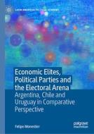 Economic Elites, Political Parties and the Electoral Arena di Felipe Monestier edito da Springer Nature Switzerland