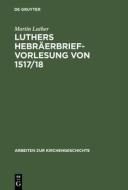Luthers Hebräerbrief-Vorlesung von 1517/18 di Martin Luther edito da De Gruyter