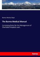 The Burma Medical Manual di Burma Medical Dept edito da hansebooks