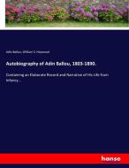 Autobiography of Adin Ballou, 1803-1890. di Adin Ballou, William S. Heywood edito da hansebooks
