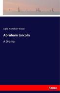 Abraham Lincoln di Alph. Hamilton Wood edito da hansebooks