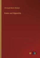 Krates und Hipparchia di Christoph Martin Wieland edito da Outlook Verlag