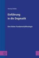 Einfuhrung in Die Dogmatik: Eine Kleine Fundamentaltheologie di Henning Theissen edito da Evangelische Verlagsanstalt