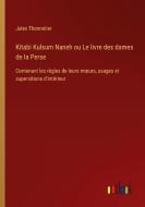 Kitabi Kulsum Naneh ou Le livre des dames de la Perse di Jules Thonnelier edito da Outlook Verlag