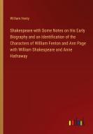 Shakespeare with Some Notes on His Early Biography and an Identification of the Characters of William Fenton and Ann Page with William Shakespeare and di William Henty edito da Outlook Verlag