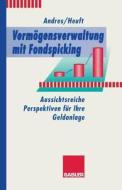 Vermögensverwaltung mit Fondspicking di Volker Andres, Christoph Heuft edito da Gabler Verlag