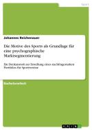 Die Motive des Sports als Grundlage für eine psychographische Marktsegmentierung di Johannes Reichenauer edito da GRIN Verlag