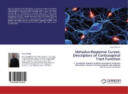 Stimulus-Response Curves: Descriptors of Corticospinal Tract Function di Sasan Ghinani edito da LAP Lambert Academic Publishing