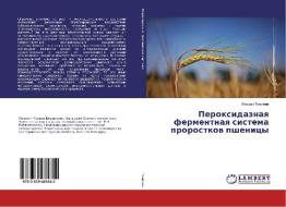 Peroxidaznaya fermentnaya sistema prorostkov pshenicy di Mihail Tomilin edito da LAP Lambert Academic Publishing