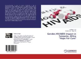 Gender,HIV/AIDS Impact in Tanzania, Africa "Hope For Cure" di Sandeep Singh, Hezron Isaac Magambo edito da LAP Lambert Academic Publishing