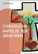 Christliche Impulse für Senioren di Anne Berghaus edito da Books on Demand