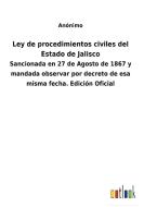 Ley de procedimientos civiles del Estado de Jalisco di Anónimo edito da Outlook Verlag