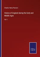 History of England during the Early and Middle Ages di Charles Henry Pearson edito da Salzwasser-Verlag GmbH