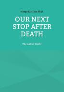 Our Next Stop After Death di Margo Kirtikar Ph. D. edito da Books on Demand