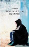 Alcohol addiction on expert mode di Jan Nebelfrost edito da Books on Demand